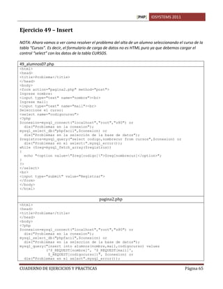 [PHP] IDSYSTEMS 2011
CUADERNO DE EJERCICIOS Y PRACTICAS Página 65
Ejercicio 49 – Insert
NOTA: Ahora vamos a ver como resol...