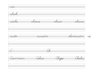 141
c/c/c
ch/ch
a/ct/o a/c/ci/ó n di/�/c/ci/ó n
c/o che ch/o c*a chi/c/o chi/c*a
C Ch
C*a/r me/n Celi*a Chepe Chel*a
 