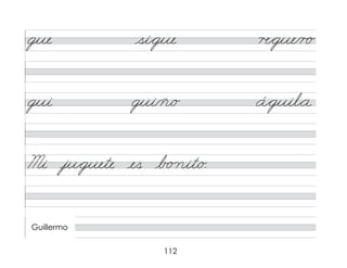 112
gue si*gue �*gue/r o
gui gui/ñ/o á*guil*a
Mi ju*guete es b o nit/o.
Guillermo
 