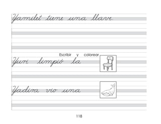 118
Y*a/milet tie/ne u/n*a ll*a/в.
Yu/r� li/mpi/ó l*a
Y*a*di/r a v�/o u/n*a
Escribir y colorear
 