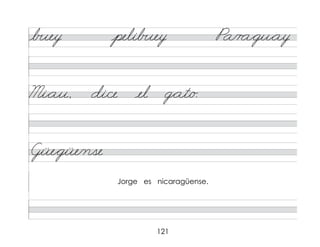 121
b�ey pelib�ey Pa/r a*gu*ay
Mi*au, di/ce el g*at/o.
Güe*güe/nse
Jorge es nicaragüense.
 