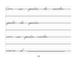 134
C/o n su p*at*a de es/c/o� a,
p*al/o de p*at*a,
c/o n su p*at*a c*a/o� a,
v�e/ne el
 