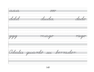 149
a*a*a o o o
d*d*d du*d*a de*d/o
g*g*g m*a*g/o r�e*g/o
Od*alis gu*a/r d/ó su b o r r a*d/o r.
 
