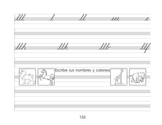 155
lll l ll eee e
llh llk llb llf
Escribe sus nombres y colorea
 