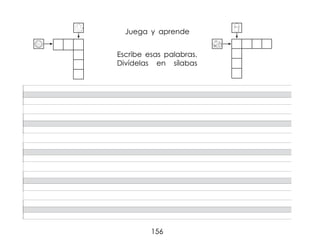 156
Escribe esas palabras.
Divídelas en sílabas
Juega y aprende
 