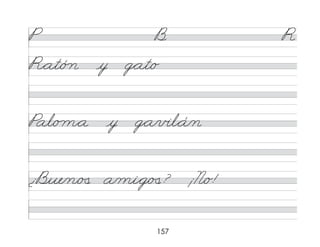 157
P B R
R*at/ó n y g*at/o
Pal/o m*a y g*a/v�l*á/n
¿Bue/n/�
� a/mi*g/�
�? ¡N/o!
 