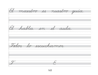 163
El m*aest/r o es nuest/r o guí*a.
Él h*ab�*a e/n el aul*a.
To d/�
� l/o es/cu/ch*a/m/�
�.
T E
 