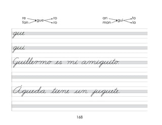 168
gue
gui
Guille/r m/o es mi a/mi*guit/o.
Á*gue*d*a tie/ne u/n ju*guete.
re ro
fan ro
an to
man la
gue gui
 
