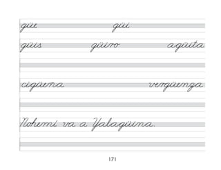 171
güe güi
güis güi/r o a*güit*a
ci*güe/ñ*a в/r güe/n/
z*a
N/o�e/mí v a a Y*al*a*güi/n*a.
 