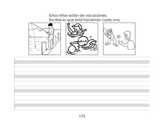 173
Estos niños están de vacaciones.
Escribe lo que está haciendo cada uno.
 