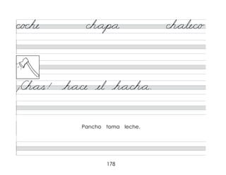 178
c/o che ch*ap*a ch*ale/c/o
¡Ch*as! h*a/ce el h*a/ch*a.
Pancho toma leche.
 