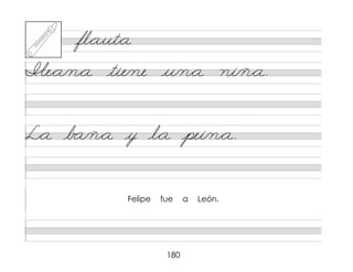 180
fl*aut*a
�
�e*a/n*a tie/ne u/n*a ni/ñ*a.
L*a b a/ñ*a y l*a pei/n*a.
Felipe fue a León.
 