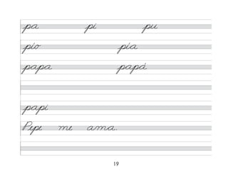 19
p*a pi pu
pí/o pí*a
p*ap*a p*ap*á
Pepe me a/m*a.
p*api
 