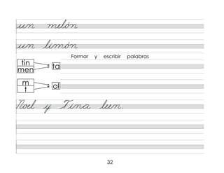 32
u/n mel/ó n
N/œl y Ti/n*a lee/n.
Formar y escribir palabras
u/n li/m/ó n
ta
al
tin
men
m
t
 