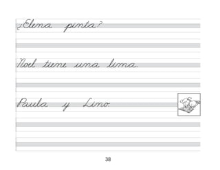 38
¿ Ele/n*a pi/nt*a?
N/œl tie/ne u/n*a li/m*a.
Paul*a y Li/n/o.
 