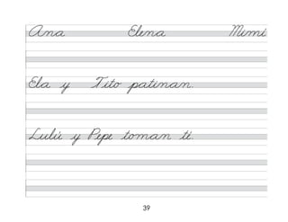 39
A/n*a Ele/n*a Mi/mí
El*a y Tit/o p*ati/n*a/n.
Lulú y Pepe t/o m*a/n té.
 