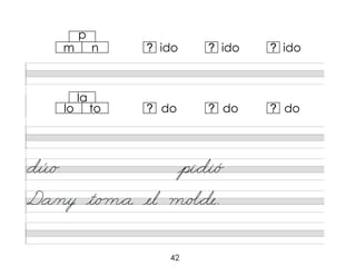 42
la
n
to
?
?
ido
do
ido
do
ido
do
?
?
?
?
m
lo
dú/o pi*di/ó
Da/ny t/o m*a el m/o�*de.
p
 