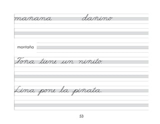 53
m*a/ñ*a/n*a d*a/ñi/n/o
To ñ*a tie/ne u/n ni/ñit/o.
Li/n*a p/o ne l*a pi/ñ*at*a.
montaña
 
