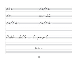58
b�*a t*ab�*a
b�e mueb�e
t*ab�it*a t*ab�et*a
Pab�/o d/o��*a el p*apel.
Dictado
 