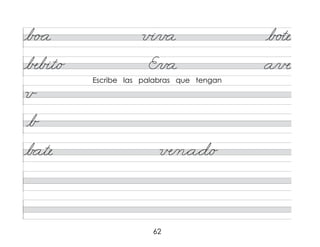 62
b �a v�/v a b o�e
�b�t/o E/v a a/в
b ate в/n*a*d/o
v
Escribe las palabras que tengan
b
 
