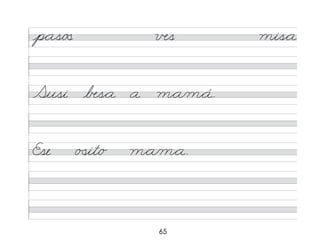 65
p*as/o� вs mis*a
Susi �s*a a m*a/m*á.
Ese �
�it/o m*a/m*a.
 