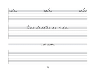 71
cit*a ceb a ceb o
Es*a t*a/cit*a es mí*a.
Ceci pasea.
 