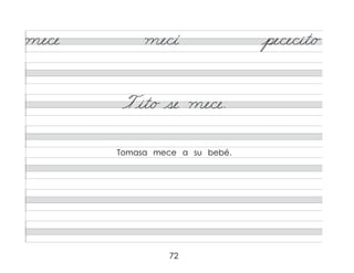 72
me/ce me/cí pe/ce/cit/o
Tit/o se me/ce.
Tomasa mece a su bebé.
 