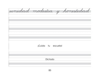 85
Dictado
¡Cuida tu escuela!
u/ni*d*a*d m/�desti*a y h/o nesti*d*a*d
 