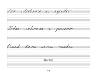 92
Se/r s/o�i*d*a/r�/o es ayu*d*a/r.
To d/�
� s*ali/m/�
� a p*ase*a/r.
R*aúl tie/ne u/n*a r�e*d*a.
Dictado
 