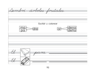 95
Se/mb � á/r� o�es f/r�t*ales.
dre or
ma
pa
dena
deña
Escribir y colorear
El p*a/r a
El
 