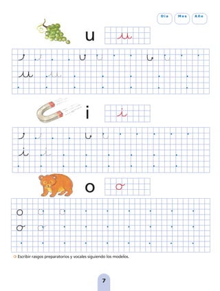Escribir rasgos preparatorios y vocales siguiendo los modelos.
7
D í a M e s A ñ o
u
i
o
pag 5-18:Maquetación 1 5/10/07 15:47 Página 7
 