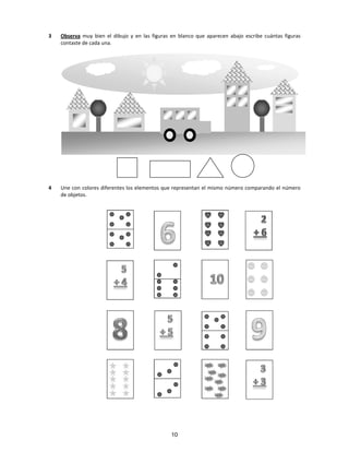 3 Observa muy bien el dibujo y en las figuras en blanco que aparecen abajo escribe cuántas figuras
contaste de cada una.
4 Une con colores diferentes los elementos que representan el mismo número comparando el número
de objetos.
10
 