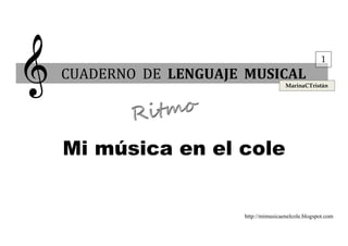 Mi música en el cole
http://mimusicaenelcole.blogspot.com
CUADERNO DE LENGUAJE MUSICAL
MarinaCTristán
1
 
