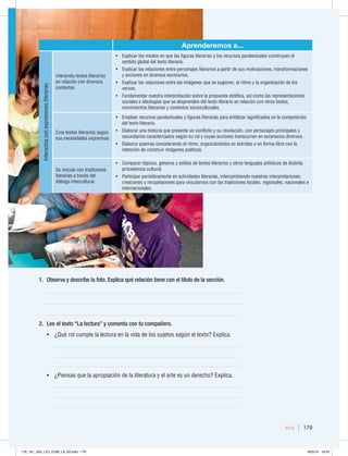 Inicio 179
1. Observa y describe la foto. Explica qué relación tiene con el título de la sección.
__________________________________________________________________
__________________________________________________________________
__________________________________________________________________
2. Lee el texto “La lectura” y comenta con tu compañero.
t {2VÏSPMDVNQMFMBMFDUVSBFOMBWJEBEFMPTTVKFUPTTFHÞOFMUFYUP YQMJDB
_______________________________________________________________
_______________________________________________________________
_______________________________________________________________
t {1JFOTBTRVFMBBQSPQJBDJØOEFMBMJUFSBUVSBZFMBSUFFTVOEFSFDIP YQMJDB
_______________________________________________________________
_______________________________________________________________
_______________________________________________________________
Aprenderemos a...
*OUFSBDUÞBDPOFYQSFTJPOFTMJUFSBSJBT
*OUFSQSFUBUFYUPTMJUFSBSJPT
FOSFMBDJØODPOEJWFSTPT
DPOUFYUPT
t YQMJDBSMPTNPEPTFORVFMBTGJHVSBTMJUFSBSJBTZMPTSFDVSTPTQBSBUFYUVBMFTDPOTUSVZFOFM
TFOUJEPHMPCBMEFMUFYUPMJUFSBSJP
t YQMJDBSMBTSFMBDJPOFTFOUSFQFSTPOBKFTMJUFSBSJPTBQBSUJSEFTVTNPUJWBDJPOFT USBOTGPSNBDJPOFT
ZBDDJPOFTFOEJWFSTPTFTDFOBSJPT
t YQMJDBSMBTSFMBDJPOFTFOUSFMBTJNÈHFOFTRVFTFTVHJFSFO FMSJUNPZMBPSHBOJ[BDJØOEFMPT
WFSTPT
t 'VOEBNFOUBSOVFTUSBJOUFSQSFUBDJØOTPCSFMBQSPQVFTUBFTUÏUJDB BTÓDPNPMBTSFQSFTFOUBDJPOFT
TPDJBMFTFJEFPMPHÓBTRVFTFEFTQSFOEFOEFMUFYUPMJUFSBSJPFOSFMBDJØODPOPUSPTUFYUPT 
NPWJNJFOUPTMJUFSBSJPTZDPOUFYUPTTPDJPDVMUVSBMFT
$SFBUFYUPTMJUFSBSJPTTFHÞO
TVTOFDFTJEBEFTFYQSFTJWBT
t NQMFBSSFDVSTPTQBSBUFYUVBMFTZGJHVSBTMJUFSBSJBTQBSBFOGBUJ[BSTJHOJGJDBEPTFOMBDPNQPTJDJØO
EFMUFYUPMJUFSBSJP
t MBCPSBSVOBIJTUPSJBRVFQSFTFOUFVODPOGMJDUPZTVSFTPMVDJØO DPOQFSTPOBKFTQSJODJQBMFTZ
TFDVOEBSJPTDBSBDUFSJ[BEPTTFHÞOTVSPMZDVZBTBDDJPOFTUSBOTDVSSBOFOFTDFOBSJPTEJWFSTPT
t MBCPSBSQPFNBTDPOTJEFSBOEPFMSJUNP PSHBOJ[ÈOEPMPTFOFTUSPGBTPFOGPSNBMJCSFDPOMB
JOUFODJØOEFDPOTUSVJSJNÈHFOFTQPÏUJDBT
4FWJODVMBDPOUSBEJDJPOFT
MJUFSBSJBTBUSBWÏTEFM
EJÈMPHPJOUFSDVMUVSBM
t $PNQBSBSUØQJDPT HÏOFSPTZFTUJMPTEFUFYUPTMJUFSBSJPTZPUSPTMFOHVBKFTBSUÓTUJDPTEFEJTUJOUB
QSPDFEFODJBDVMUVSBM
t 1BSUJDJQBSQFSJØEJDBNFOUFFOBDUJWJEBEFTMJUFSBSJBT JOUFSDBNCJBOEPOVFTUSBTJOUFSQSFUBDJPOFT 
DSFBDJPOFTZSFDPQJMBDJPOFTQBSBWJODVMBSOPTDPOMBTUSBEJDJPOFTMPDBMFT SFHJPOBMFT OBDJPOBMFTF
JOUFSOBDJPOBMFT
178_191_U04_LICI_COM_LA_4S.indd 179 6/05/16 18:45
 