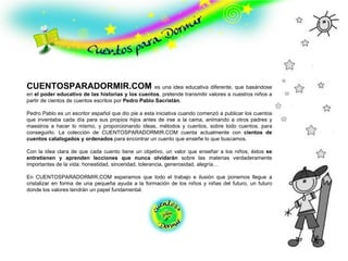 CUENTOSPARADORMIR.COM   es una idea educativa diferente, que basándose en  el poder educativo de las historias y los cuent...
