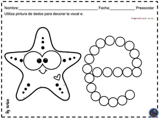 Nombre:______________________________________ Fecha:____________ Preescolar
Utiliza pintura de dedos para decorar la vocal e.
 