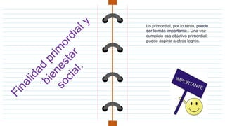 Lo primordial, por lo tanto, puede
ser lo más importante.. Una vez
cumplido ese objetivo primordial,
puede aspirar a otros logros.
 