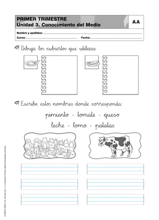 © GRUPO ANAYA, S.A., Me llevo tres 1, 2, 3. Educación Primaria. Material fotocopiable autorizado. 
PRIMER TRIMESTRE 
Unidad 3. Conocimiento del Medio 
AA 
Nombre y apellidos: .............................................................................................................................................. 
Curso: ..................................................................... Fecha: ..................................................................... 
Dpqi67b>?u45j`aå …l89o23s *+chiu67b>?i:;eHIr45t89o23s *+qrsu:;æ »u45t45i67l45i45zxya<=s. 
EäãsÑÖchir45i67bDEæ ÀeTUs~t89o23s »n89o>?m67b>?r:;eTUs *+d89o>?n89d:;æ *+c^_o>?r45r:;eTUs~p89o>?n89d89å: 
»p45i45m45i:;eHIn45t89ø - »t89o>?m89a45t:;æ - *+qrsu:;eTUsÑÖø 
…l:;eNOcdeh:;æ - …l89o>?m89ø - »p89a45t89a45t89a<=s 
 