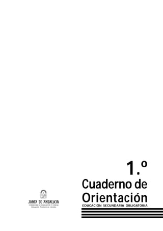 1.º
Cuaderno de
OrientaciónEDUCACIÓN SECUNDARIA OBLIGATORIACONSEJERIA DE EDUCACION Y CIENCIA
Delegación Provincial de Córdoba
 