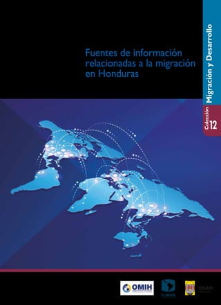 Colección
12
Fuentes de información
relacionadas a la migración
en Honduras
MigraciónyDesarrollo
 