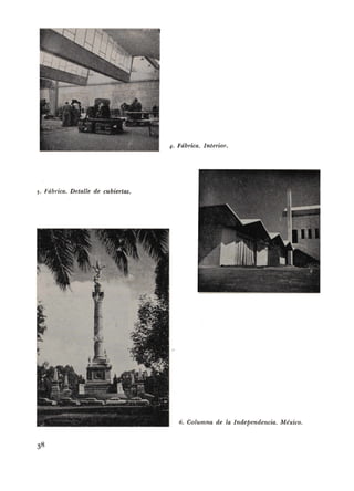 4· Fdbrica. Interior.
;. Fdbrica. Detalle de cubiertas.
6. Columna de Ia Independencia. Mexico.
 