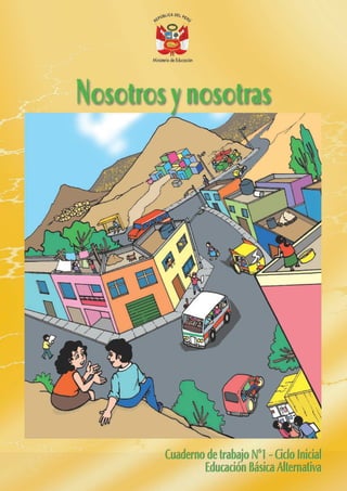 NosotrosynosotrasCuadernodetrabajoN°1-CicloInicialEducaciónBásicaAlternativa
9789972246456
ISBN:978-9972-246-45-6
 