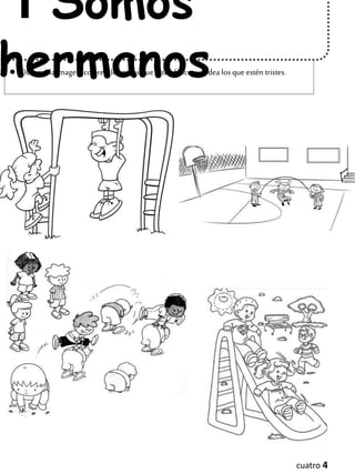 ● Observa la imagen, colorea los niños que estén felices yrodea los que estén tristes.
1 Somos
hermanos
cuatro 4
 