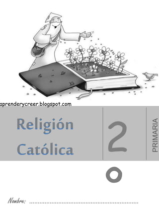 Nombre: …………………………………………………….…
2
º
Religión
Católica PRIMARIA
aprenderycreer.blogspot.com
 
