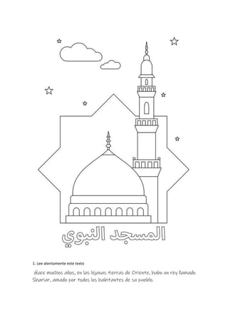 1. Lee atentamente este texto
Hace muchos años, en las lejanas tierras de Oriente, hubo un rey llamado
Shariar, amado por todos los habitantes de su pueblo.
 