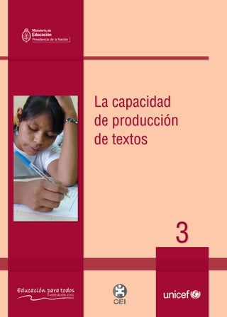 La capacidad
de producción
de textos
3
Lacapacidaddeproduccióndetextos
3
Material de distribución gratuita
Tapa 3:1 08/06/2010 03:45 p.m. Página 1
 