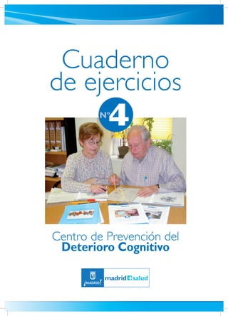 Centro de Prevención del
Deterioro Cognitivo
Cuaderno
de ejercicios
4Nº
 