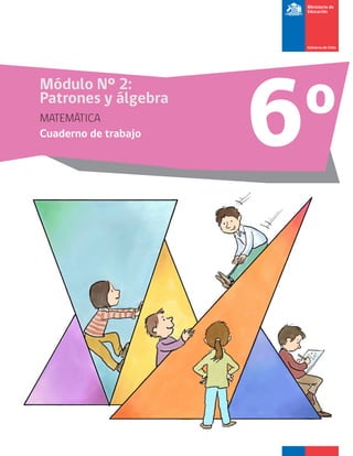 6oMódulo Nº 2:
Patrones y álgebra
MATEMÁTICA
Cuaderno de trabajo
 