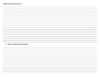 ASPECTO SOCIO-AFECTIVO:
____________________________________________________________________________________________________________________________________________________________________________________
____________________________________________________________________________________________________________________________________________________________________________________
____________________________________________________________________________________________________________________________________________________________________________________
____________________________________________________________________________________________________________________________________________________________________________________
____________________________________________________________________________________________________________________________________________________________________________________
____________________________________________________________________________________________________________________________________________________________________________________
____________________________________________________________________________________________________________________________________________________________________________________
____________________________________________________________________________________________________________________________________________________________________________________
____________________________________________________________________________________________________________________________________________________________________________________
____________________________________________________________________________________________________________________________________________________________________________________
____________________________________________________________________________________________________________________________________________________________________________________
____________________________________________________________________________________________________________________________________________________________________________________
_______________________________________________________________________________________________________________________________________________________________________________
________________________________________________________________________________________________________________________________________
________________________________________________________________________________________________________________________________________
________________________________________________________________________________________________________________________________________
________________________________________________________________________________________________________________________________________
________________________________________________________________________________________________________________________________________
________________________________________________________________________________________________________________________________________
________________________________________________________________________________________________________________________________________
________________________________________________________________________________________________________________________________________
3- ASPECTO SOCIO-ECONÓMICO:
____________________________________________________________________________________________________________________________________________________________________________________
____________________________________________________________________________________________________________________________________________________________________________________
____________________________________________________________________________________________________________________________________________________________________________________
____________________________________________________________________________________________________________________________________________________________________________________
____________________________________________________________________________________________________________________________________________________________________________________
____________________________________________________________________________________________________________________________________________________________________________________
____________________________________________________________________________________________________________________________________________________________________________________
____________________________________________________________________________________________________________________________________________________________________________________
____________________________________________________________________________________________________________________________________________________________________________________
____________________________________________________________________________________________________________________________________________________________________________________
____________________________________________________________________________________________________________________________________________________________________________________
____________________________________________________________________________________________________________________________________________________________________________________
________________________________________________________________________________________________________________________________________
________________________________________________________________________________________________________________________________________
________________________________________________________________________________________________________________________________________
 