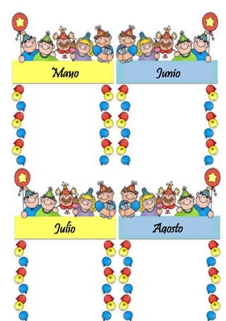 Mayo
Julio Agosto
Junio
 